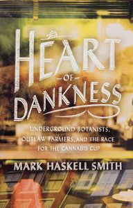 Heart of Dankness (Underground Botanists, Outlaw Farmers, and the Race for the Cannabis Cup)