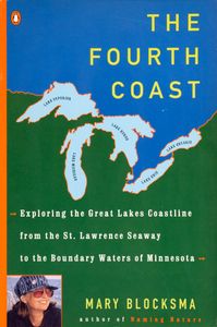 The Fourth Coast (Exploring the Great Lakes Coastline from the St. Lawrence Seaway to the Boundary Waters of Minnesota)