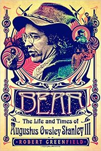 Bear: The Life and Times of Augustus Owsley Stanley III