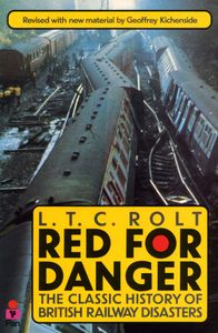 Red for Danger: A History of Railway Accidents and Railway Safety