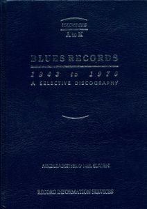 Blues Records 1943 to 1970. A Selective Discography. Volume One: A to K