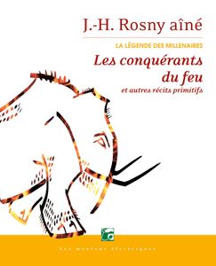 Les Conquérants du feu et autres récits primitifs
