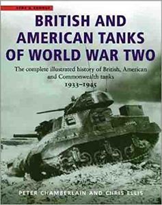British and American Tanks of World War II: The Complete Illustrated History of British, American and Commonwealth Tanks, 1939-45