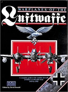 Warplanes of the Luftwaffe: A Complete Guide to the Combat Aircraft of Hitler's Luftwaffe from 1939 to 1945