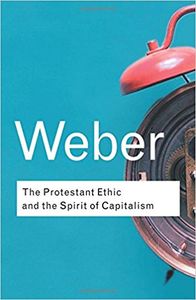 The Protestant Ethic and the Spirit of Capitalism