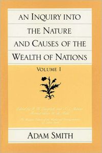 An Inquiry into the Nature and Causes of the Wealth of Nations, Volume 1