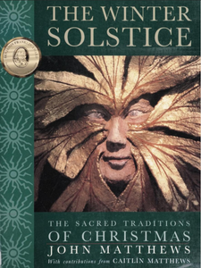 The Winter Solstice: The Sacred Traditions of Christmas
