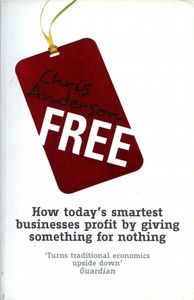 FREE : How today's smartest businesses profit by giving something for nothing
