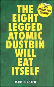 The Eight Legged Atomic Dustbin Will Eat Itself