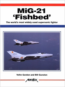 MiG 21 "Fishbed": The World's Most Widely Used Supersonic Fighter