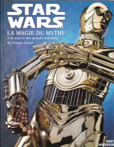 Star Wars La Magie Du Mythe A La Source Des Mondes Fabuleux De Georges Lucas