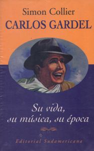 Carlos Gardel: Su Vida, Su Música, Su Época