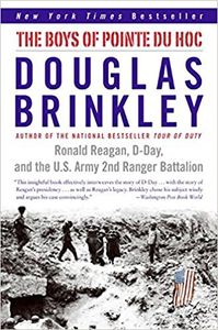 The Boys of Pointe Du Hoc: Ronald Reagan, D-Day, and the U.S. Army 2nd Ranger Battalion