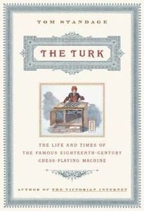 The Turk: The Life and Times of the Famous Eighteenth-Century Chess-Playing Machine