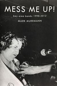 Mess Me Up! Bay Area Bands: 1998-2012