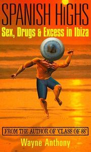 Spanish Highs : Sex, Drugs & Excess in Ibiza