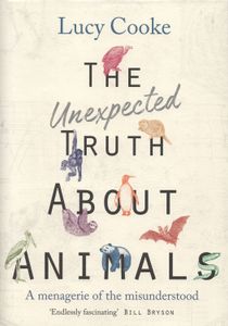 The Unexpected Truth About Animals: A Menagerie of the Misunderstood