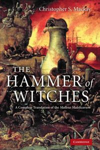 The Hammer Of Witches: A Complete Translation of the Malleus Maleficarum