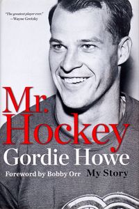 Mr. Hockey Gordie Howe (My Story)