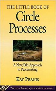 Little Book of Circle Processes: A New/Old Approach To Peacemaking