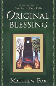Original Blessing: a primer in creation spirituality