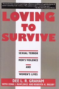 Loving To Survive: Sexual Terror, Men's Violence And Women's Lives