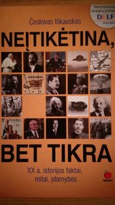 Neįtikėtina, Bet Tikra. XX a. Istorijos Faktai, Mitai, Įdomybės