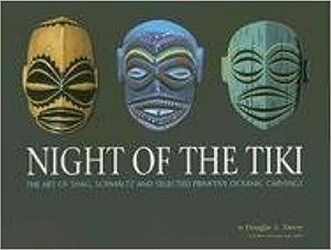 Night of the Tiki: The Art Of Shag, Schmaltz And Selected Primitive Oceanic Carvings
