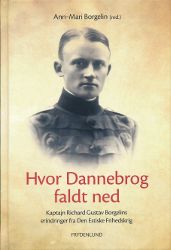 Hvor Dannebrog faldt ned: Kaptajn Richard Gustav Borgelins erindringer fra Den Estiske Frihedskrig