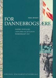 For Dannebrogs Ære: Danske frivillige i Estland og Letlands frihedskamp 1919