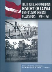The Hidden and Forbidden History of Latvia under Soviet and Nazi Occupations 1940-1991