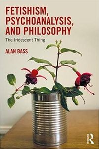 Fetishism, Psychoanalysis, and Philosophy: The Iridescent Thing