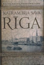 Katram bija sava Rīga: Daudznacionālas pilsētas portrets no 1857. līdz 1914. gadam