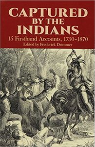 Captured by the Indians 15 Firsthand Accounts, 1750-1870