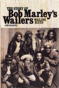 Wailing Blues: The Story Of Bob Marley's Wailers