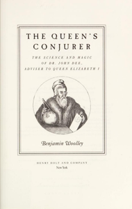The Queen's Conjurer: The Science and Magic of Dr. John Dee, Adviser to Queen Elisabeth I