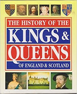The History of the Kings & Queens of England & Scotland