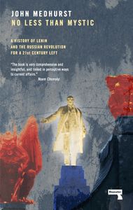 No Less Than Mystic: A History of Lenin and the Russian Revolution for a 21st-Century Left