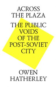 Across the Plaza: The Public Voids of the Post-Soviet City