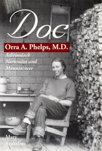 Doc: Orra A. Phelps, M.D. (Adirondack Naturalist and Mountaineer)