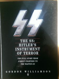 The SS : Hitler's Instrument of Terror - The Full Story from Street Fighters to the Waffen SS