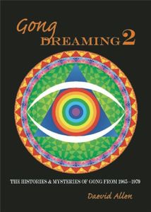 Gong Dreaming 2: The Histories & Mysteries of Gong from 1969-1975