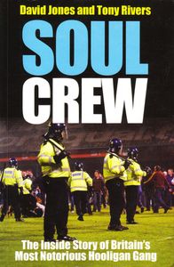 Soul Crew: The Inside Story of Britain's Most Notorious Hooligan Gang