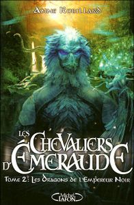 Les Dragons De L'Empereur Noir - Les Chevaliers D'Emeraude, tome 2