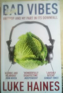 Bad Vibes: Britpop and My Part in its Downfall