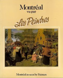 Montréal Vu Par Les Peintres / Montreal As Seen By Painters