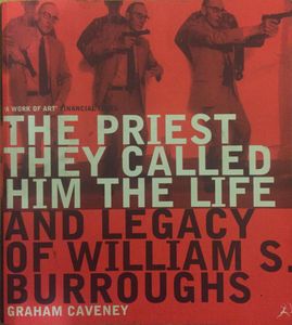 The Priest They Called Him The Life And Legacy Of William S. Burroughs