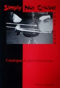 Simply Not Cricket - Catalogue Du Jazz Britannique 1964/1994