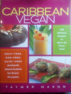 Caribbean Vegan: Meat-Free, Egg-Free, Dairy-Free Authentic Island Cuisine For Every Occasion