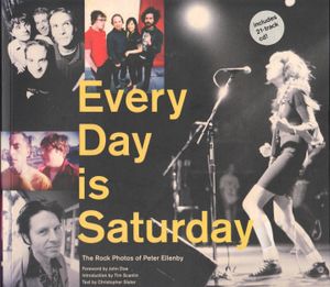 Every Day Is Saturday: The Rock Photos of Peter Ellenby